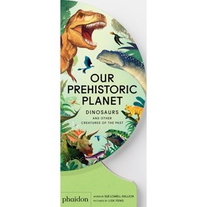 Our Prehistoric Planet - by  Sue Lowell Gallion (Board Book) - 1 of 1