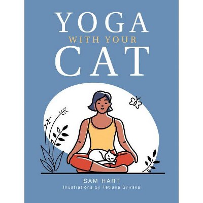 Yoga with Your Cat - by  Sam Hart (Hardcover)