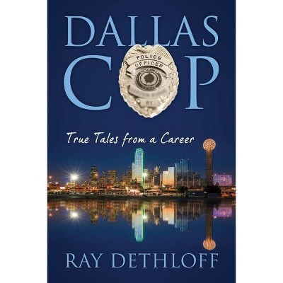 Dallas Cop - by  Ray Dethloff (Paperback)