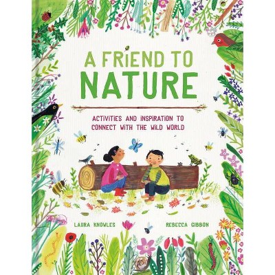 A Friend to Nature - by  Laura Knowles (Hardcover)