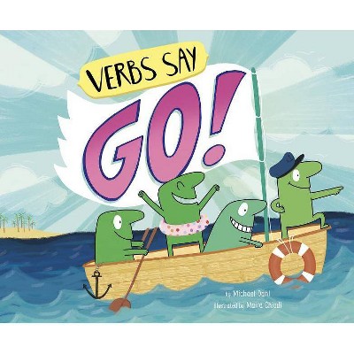 Verbs Say "go!" - (Word Adventures: Parts of Speech) by  Michael Dahl (Paperback)