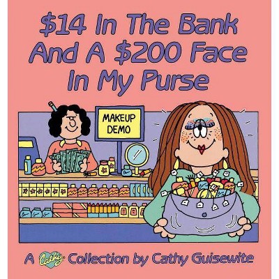 $14 In The Bank And A $200 Face In My Purse - by  Cathy Guisewite (Paperback)