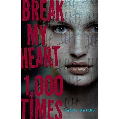 Break My Heart 1,000 Times - by  Daniel Waters (Paperback)