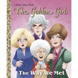 The Way We Met (the Golden Girls) - (Little Golden Book) by  Derek Elmer (Hardcover)