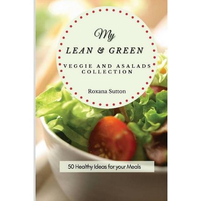 My Lean and Green Veggie and Salad Collection - by  Roxana Sutton (Paperback)