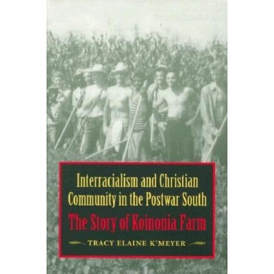 Interracialism and Christian Community in the Postwar South - by  Tracy Elaine K'Meyer (Paperback)