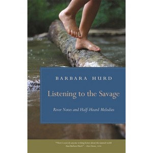 Listening to the Savage - (Wormsloe Foundation Nature Books) by  Barbara Hurd (Paperback) - 1 of 1