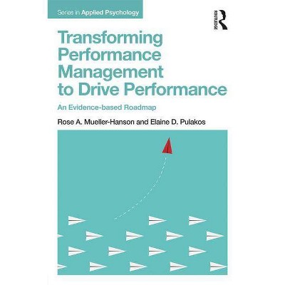 Transforming Performance Management to Drive Performance - (Applied Psychology) by  Rose A Mueller-Hanson & Elaine D Pulakos (Paperback)