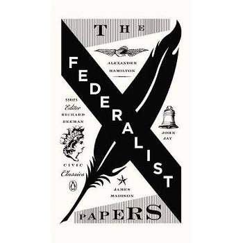 The Federalist Papers - (Penguin Civic Classics) by  Alexander Hamilton & James Madison & John Jay (Paperback)