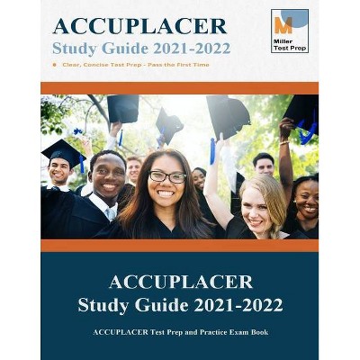 ACCUPLACER Study Guide 2021-2022 - by  Miller Test Prep & Accuplacer Study Guide Team (Paperback)