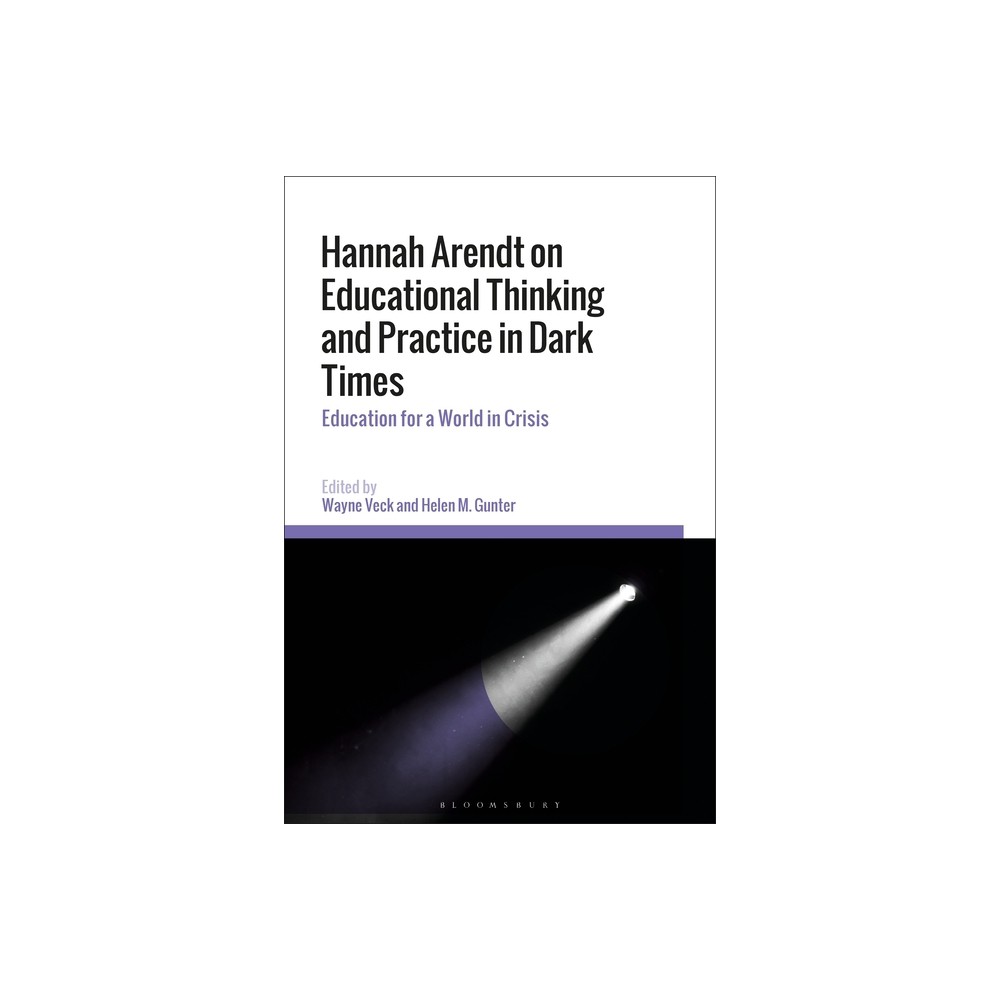 Hannah Arendt on Educational Thinking and Practice in Dark Times - by Wayne Veck & Helen M Gunter (Paperback)