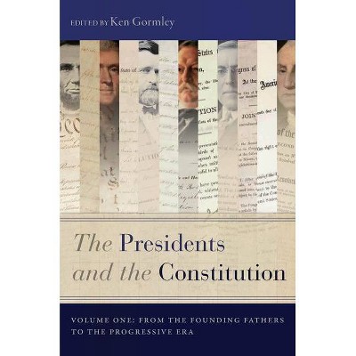 The Presidents and the Constitution, Volume One - by  Ken Gormley (Paperback)