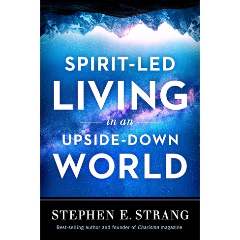 Spirit-Led Living in an Upside-Down World - by  Stephen E Strang (Paperback) - image 1 of 1