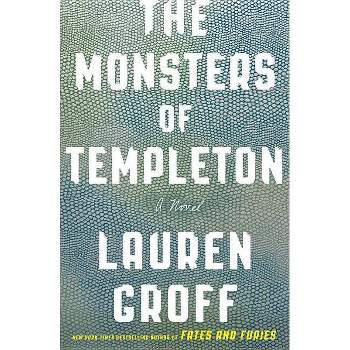 The Monsters of Templeton - by  Lauren Groff (Paperback)