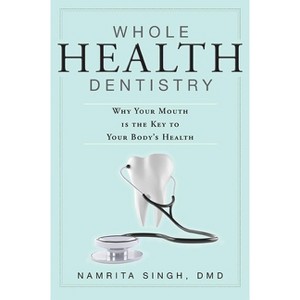 Whole Health Dentistry - by  Namrita Singh (Paperback) - 1 of 1