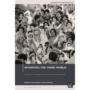 Inventing the Third World - (Histories of Internationalism) by  Jeremy Adelman & David Brydan & Gyan Prakash & Jessica Reinisch (Paperback) - 1 of 1