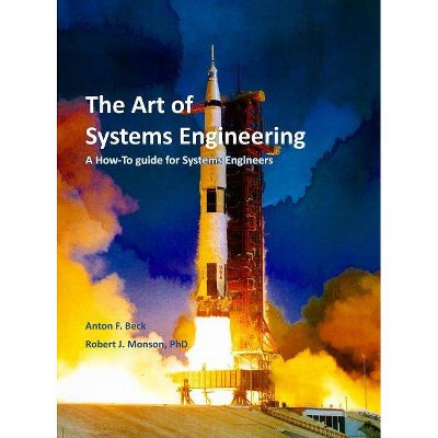 The Art of Systems Engineering - by  Robert J Monson & Anton F Beck (Hardcover)