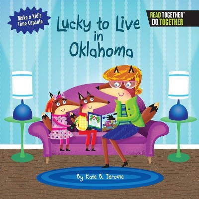 Lucky to Live in Oklahoma - by  Kate B Jerome (Hardcover)