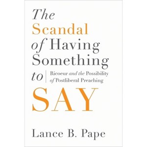 The Scandal of Having Something to Say - by  Lance B Pape (Hardcover) - 1 of 1