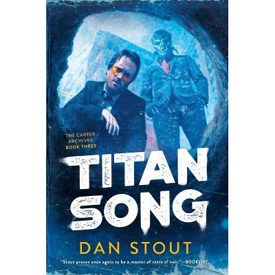 Titan Song - (Carter Archives) by  Dan Stout (Hardcover)