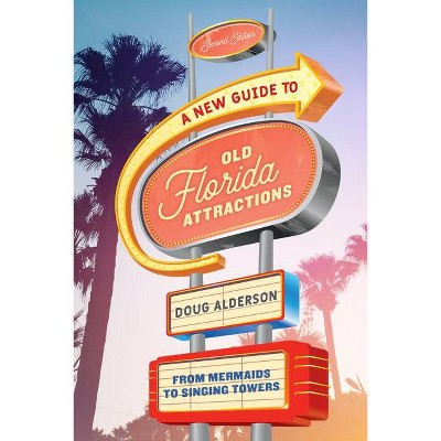 A New Guide to Old Florida Attractions - 2nd Edition by  Doug Alderson (Paperback)