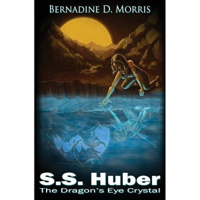 S. S. Huber The Dragon's Eye Crystal - (Song of the Dragon) by  Bernadine D Morris (Paperback)