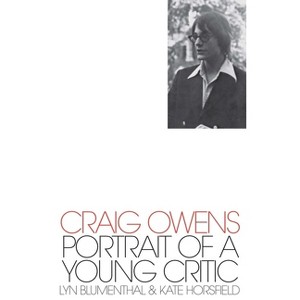 Craig Owens: Portrait of a Young Critic - by  Craig Owens & Lyn Blumenthal & Kate Horsfield (Paperback) - 1 of 1