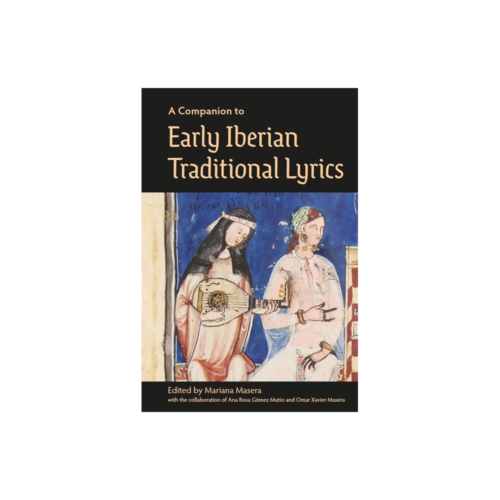 A Companion to Early Iberian Traditional Lyrics - by Mariana Masera (Hardcover)