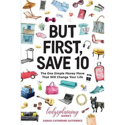 But First, Save 10 - by  Sarah-Catherine Gutierrez (Paperback)