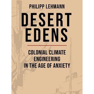 Desert Edens - (Histories of Economic Life) by  Philipp Lehmann (Hardcover) - 1 of 1