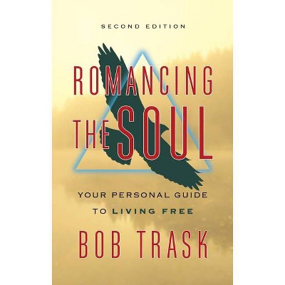 Romancing the Soul - Second Edition - by  Bob Trask (Paperback)