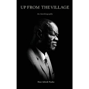 Up from the Village - by  Peter Adwok Nyaba (Hardcover) - 1 of 1