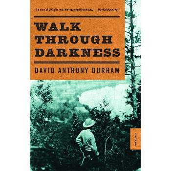 Walk Through Darkness - by  David Anthony Durham (Paperback)