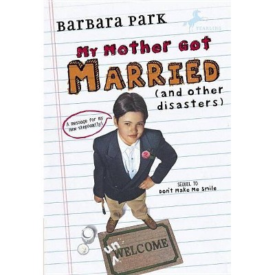 My Mother Got Married and Other Disasters - by  Barbara Park (Paperback)