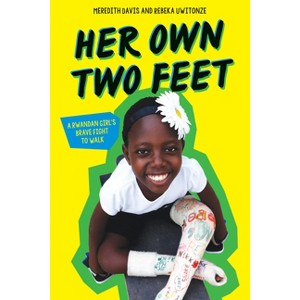 Her Own Two Feet: A Rwandan Girl's Brave Fight to Walk (Scholastic Focus) - by  Meredith Davis & Rebeka Uwitonze (Hardcover) - 1 of 1
