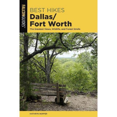 Best Hikes Dallas/Fort Worth - (Best Hikes Near) 2nd Edition by  Kathryn Hopper (Paperback)