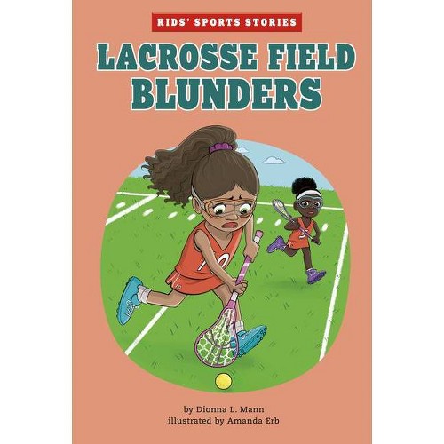 Lacrosse Field Blunders - (Kids' Sports Stories) by Dionna L Mann (Hardcover)