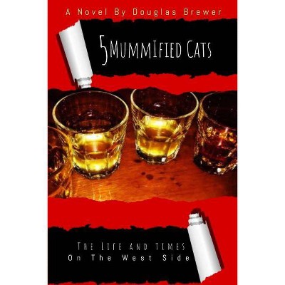 5 Mummified Cats from the Westside - by  Douglas Brewer (Paperback)