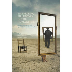 Theorizing Fieldwork in the Humanities - by  Shalini Puri & Debra A Castillo (Paperback) - 1 of 1
