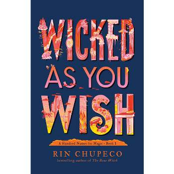 Wicked as You Wish - (A Hundred Names for Magic) by  Rin Chupeco (Hardcover)