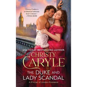 The Duke and Lady Scandal - (Princes of London) by  Christy Carlyle (Paperback)