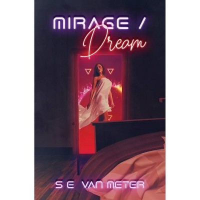 Mirage/Dream - by  Shawn E Van Meter (Paperback)