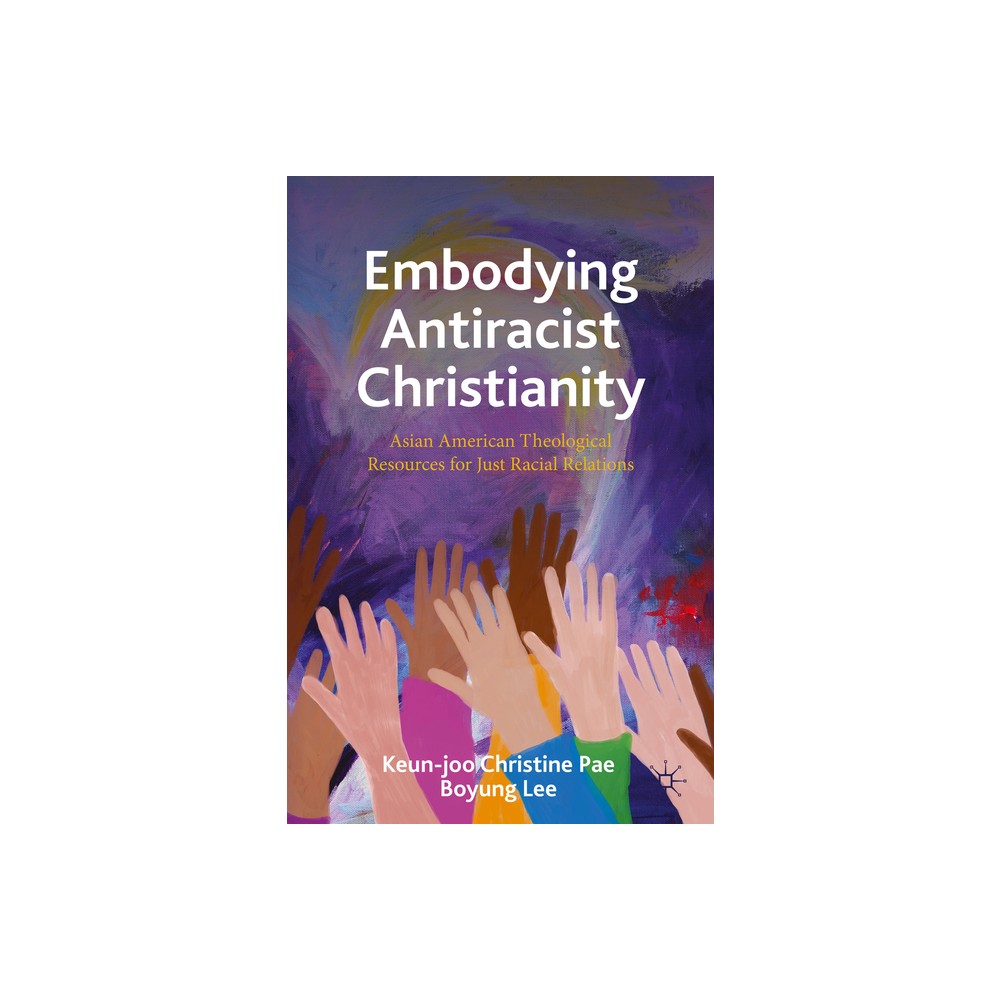 Embodying Antiracist Christianity - by Keun-Joo Christine Pae & Boyung Lee (Paperback)