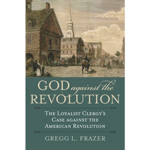 God Against the Revolution - (American Political Thought) by  Gregg L Frazer (Paperback) - 1 of 1
