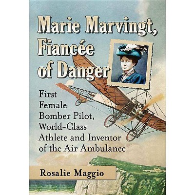 Marie Marvingt, Fiancee of Danger - by  Rosalie Maggio (Paperback)