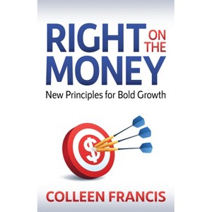 Right on the Money - by  Colleen Francis (Paperback) - 1 of 1