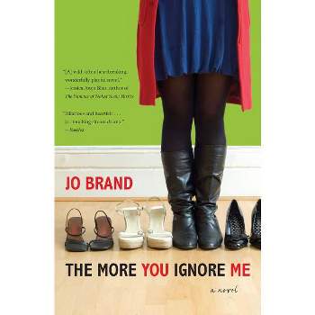 The More You Ignore Me... - by  Jo Brand (Paperback)