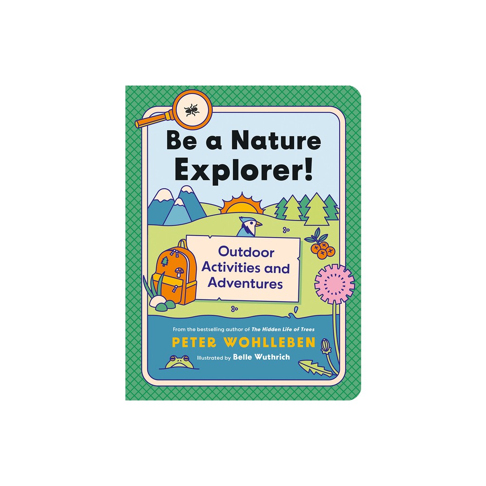 Be a Nature Explorer! - (For Kids) by Peter Wohlleben (Paperback)