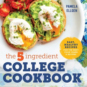 The 5-Ingredient College Cookbook - By Pamela Ellgen ( Paperback ) - 1 of 1