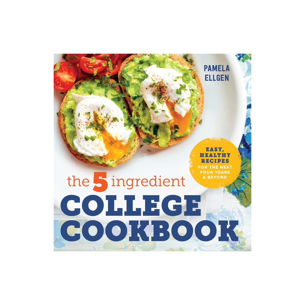 The 5-Ingredient College Cookbook - By Pamela Ellgen ( Paperback )